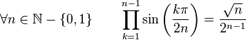  \forall n \in \mathbb{N}-\left\{0,1\right\} \qquad \prod_{k=1}^{n-1} \sin\left(\frac{k\pi}{2n}\right) = \frac{\sqrt{n}}{2^{n-1}} ~