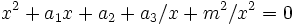 x^2+a_1x+a_2+a_3/x+m^2/x^2=0\,