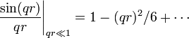  \left.{\frac{\sin(qr)}{qr}}\right|_{qr\ll 1}=1-(qr)^2/6+\cdots 