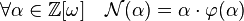 \forall \alpha \in \mathbb Z[\omega] \quad \mathcal N(\alpha) = \alpha \cdot \varphi (\alpha)\;