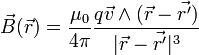  \vec B(\vec r) = \frac{\mu_0}{4\pi} \frac{q \vec v \wedge (\vec r - \vec{r'})}{|\vec r - \vec{r'}|^3} 