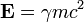 \mathbf{E} = \gamma m c^2
