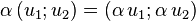 \alpha \, (u_1 ; u_2) = (\alpha\, u_1 ; \alpha\, u_2)