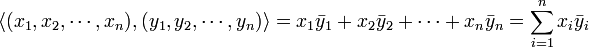 \langle (x_1,x_2,\cdots,x_n) , (y_1,y_2,\cdots,y_n) \rangle = x_1\bar y_1 + x_2\bar y_2 + \cdots + x_n\bar y_n = \sum_{i=1}^n x_i\bar y_i