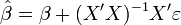 \hat \beta = \beta + (X'X)^{-1}X'\varepsilon