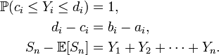\begin{align} \mathbb{P}(c_i\le Y_i\le d_i)&=1, \\ d_{i}-c_{i}&=b_{i}-a_{i}, \\ S_{n}-\mathbb{E}[S_{n}]&=Y_{1}+Y_{2}+\dots+Y_{n}. \end{align}