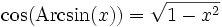 \cos(\operatorname{Arcsin}(x))=\sqrt{1-x^2}