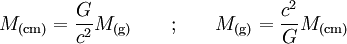M_{\rm (cm)} = \frac{G}{c^2} M_{\rm (g)} \qquad \text{;} \qquad M_{\rm (g)} = \frac{c^2}{G} M_{\rm (cm)}