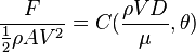  {F \over {{1 \over 2} \rho A V^2}} = C({{\rho V D} \over \mu},\theta)