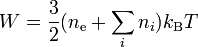 W = \frac{3}{2} (n_{\rm e} + \sum_i n_i) k_{\rm B} T