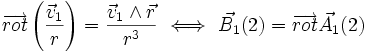  \overrightarrow{rot} \left(\frac{\vec{v}_{1}}{r}\right)  =  \frac{\vec{v}_{1}\wedge \vec{r} }{r^3} \ \Longleftrightarrow \ \vec{B_1}(2) = \overrightarrow{rot}\vec{A_1}(2)