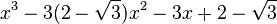  x^3 - 3(2 - \sqrt{3})x^2 - 3x + 2 - \sqrt{3} ~