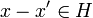 x-x'\in H