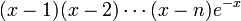 (x-1)(x-2)\cdots(x-n)e^{-x}\,