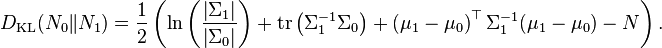 D_\text{KL}(N_0 \| N_1) = { 1 \over 2 } \left( \ln \left(\frac { \left| \Sigma_1 \right|}{\left| \Sigma_0 \right|} \right) + \mathrm{tr} \left( \Sigma_1^{-1} \Sigma_0 \right) + \left( \mu_1 - \mu_0\right)^\top \Sigma_1^{-1} ( \mu_1 - \mu_0 ) - N \right).