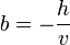 b= -\frac{h}{v}\,