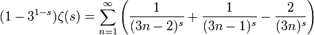 (1-3^{1-s})\zeta(s)=\sum_{n=1}^\infty{\left(\frac{1}{(3n-2)^s}+\frac{1}{(3n-1)^s}-\frac{2}{(3n)^s}\right)}