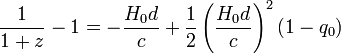 \frac{1}{1+z}-1 = -\frac{H_0 d}{c} + \frac{1}{2}\left(\frac{H_0 d}{c}\right)^2 (1 - q_0)
