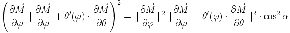 \left({\partial \vec M \over \partial \varphi}\;|\;{\partial \vec M \over \partial \varphi} + \theta'(\varphi)\cdot{\partial \vec M \over \partial \theta}\right)^2=\|{\partial \vec M \over \partial \varphi}\|^2\,\|{\partial \vec M \over \partial \varphi} + \theta'(\varphi)\cdot{\partial \vec M \over \partial \theta}\|^2\cdot \cos^2 \alpha