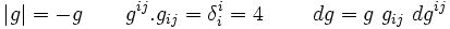   |g| = -g \qquad  g^{ij}.g_{ij} = \delta^i_i = 4 \qquad  \ dg = g~g_{ij}~dg^{ij}