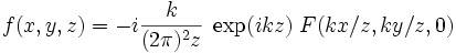 f(x,y,z)=-i\frac{k}{(2\pi)^{2}z}\;\exp(ikz)\;F(kx/z,ky/z,0)