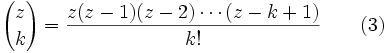 {z \choose k} = \frac{z(z-1)(z-2)\cdots (z-k+1)}{k!} \qquad (3)