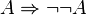 A \Rightarrow \lnot \lnot A