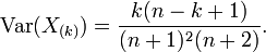 \operatorname{Var}(X_{(k)}) = {k (n-k+1) \over (n+1)^2 (n+2)} .