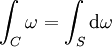 \int_C \omega = \int _S \mathrm d\omega\,