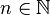 n \in \N \,\!