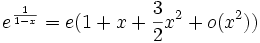 e^{\frac{1}{1-x}} = e(1 + x  +\frac{3}{2} x^2 + o(x^2))