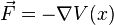 \vec{F}=- \nabla V(x)