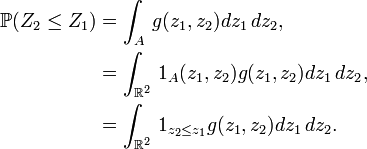 \begin{align} \mathbb{P}(Z_2\le Z_1) &= \int_A\,g(z_1,z_2)dz_1\,dz_2, \\ &= \int_{\mathbb{R}^2}\,1_A(z_1,z_2)g(z_1,z_2)dz_1\,dz_2, \\ &= \int_{\mathbb{R}^2}\,1_{z_2\le z_1}g(z_1,z_2)dz_1\,dz_2. \end{align}
