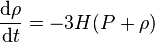 \frac{{\rm d}\rho}{{\rm d}t} = - 3 H (P + \rho) 