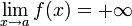 \lim_{x \to a}f(x) = +\infty\,\!