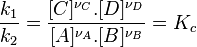  \frac {k_1}{k_2} = \frac {[C]^{\nu_C}.[D]^{\nu_D}}{[A]^{\nu_A}.[B]^{\nu_B}} = K_c~