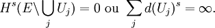  H^{s}(E\backslash \bigcup_{j}U_{j})=0 \mbox{ ou }\sum_{j}d(U_{j})^{s}=\infty.