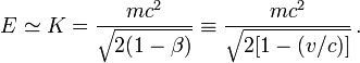 E \simeq K = \frac{mc^2}{\sqrt{2(1-\beta)}}\equiv \frac{mc^2}{\sqrt{2[1-(v/c)]}}\,.