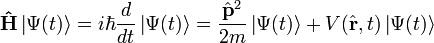 \mathbf{\hat{H}} \left| \Psi (t)\right\rangle = i \hbar {d\over dt} \left| \Psi (t) \right\rangle =  \frac{\hat{\mathbf{p}}^2}{2m}\left| \Psi (t)\right\rangle + V(\hat{\mathbf{r}},t)\left| \Psi (t) \right\rangle