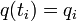q(t_i) = q_i\,