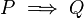 P\implies Q