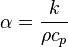 \alpha = \frac {k}{\rho c_{p}} 