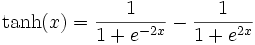 \tanh(x) = \frac{1}{1 + e^{-2x}} - \frac{1}{1 + e^{2x}}
