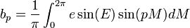 b_p= \frac{1}{\pi} \int_{0}^{2 \pi} e \sin(E) \sin(pM) dM