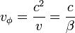 v_\phi=\frac{c^2}{v}=\frac{c}{\beta}