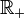 \R_+ \,\!