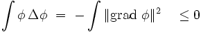 \int \phi \,\Delta \phi\ =\ -\int \|\operatorname{grad} \ \phi \|^2  \quad\le 0