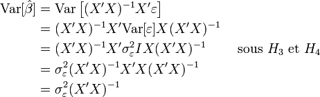 \begin{align} \operatorname{Var}[\hat \beta]  &= \operatorname{Var}\left[(X'X)^{-1}X'\varepsilon \right ]\\ &=(X'X)^{-1}X'\operatorname{Var}[\varepsilon] X(X'X)^{-1}\\ &=(X'X)^{-1}X'\sigma^2_{\varepsilon}I X(X'X)^{-1}\qquad \text{ sous } H_3 \text{ et } H_4\\ &=\sigma^2_{\varepsilon}(X'X)^{-1}X'X(X'X)^{-1}\\ &=\sigma^2_{\varepsilon}(X'X)^{-1} \end{align}