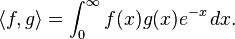 \langle f,g \rangle = \int_0^\infty f(x) g(x) e^{-x}\,dx.