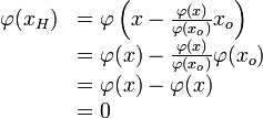  \begin{array}{ll}     \varphi(x_H)&=\varphi\left(x-\frac{\varphi(x)}{\varphi(x_o)}x_o\right)\\                 &=\varphi(x)-\frac{\varphi(x)}{\varphi(x_o)}\varphi(x_o)\\                 &=\varphi(x)-\varphi(x)\\                 &=0   \end{array}